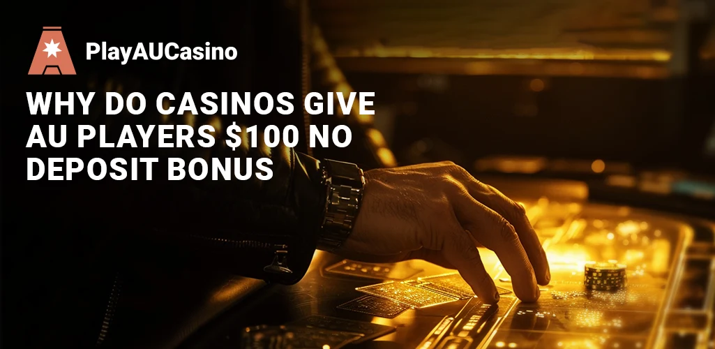 Why Do Online Casinos Give AU Players $100 No Deposit Bonus