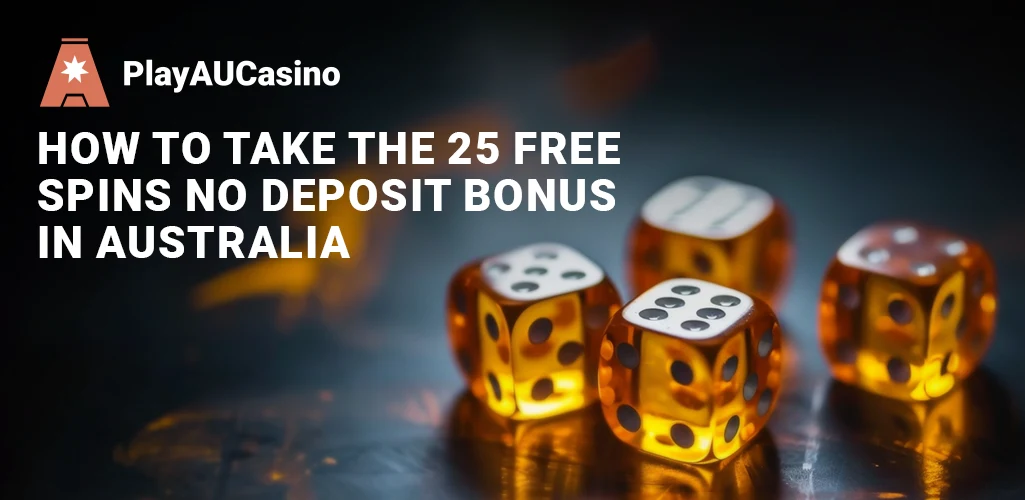 Steps to secure the 25 free spins no deposit bonus in Australia.